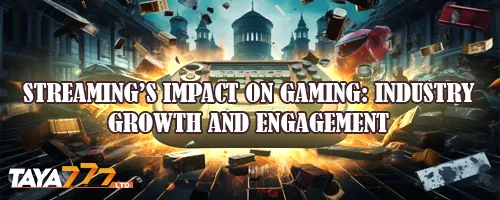 Streaming’s Impact on Gaming: Industry Growth and Engagement